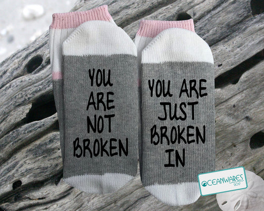 You are not Broken, You are just Broken In, SUPER SOFT Novelty Word SOCKS.