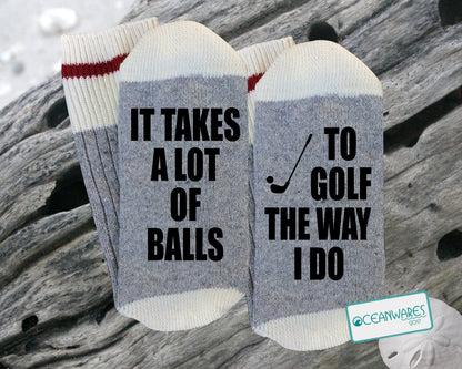 Golfing, It takes a lot of balls to golf the way I do, SUPER SOFT Novelty Word SOCKS.